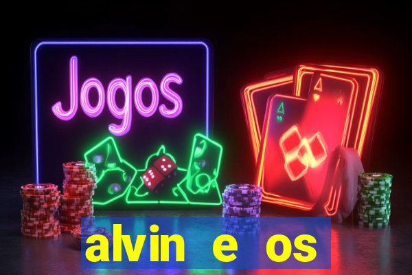 alvin e os esquilos 3 filme completo dublado